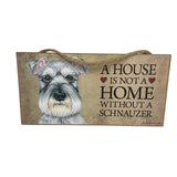 A House Is Not A Home Without A Schnauzer Dog Wooden Hanging Wall Sign Plaque