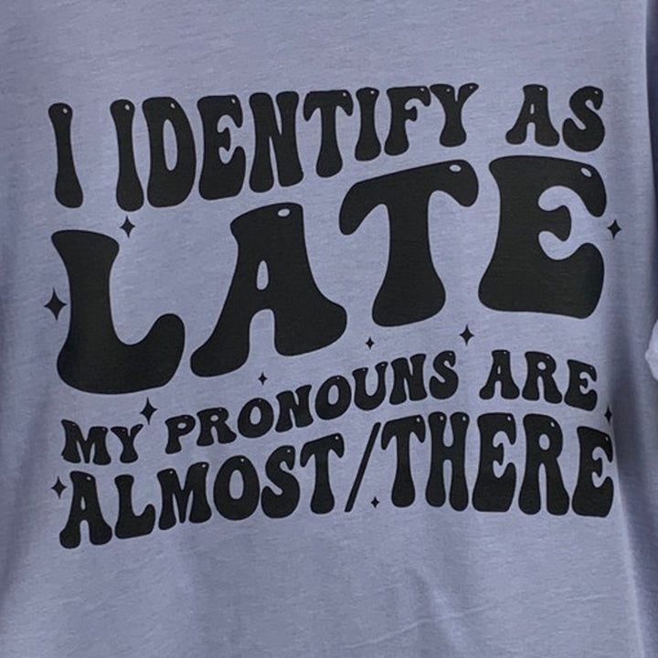 New Hand Printed Womens 4XL I Identify As Late Pronouns Are Almost There T Shirt