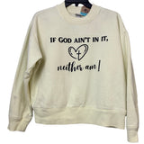 Upcycled Hand Printed Womens Large If God Ain't In It Neither Am I Sweatshirt