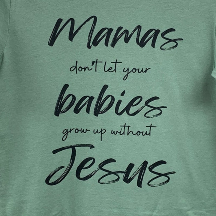 New Hand Printed Womens XS Tall Mama Dont Let Babies Grow Without Jesus T Shirt