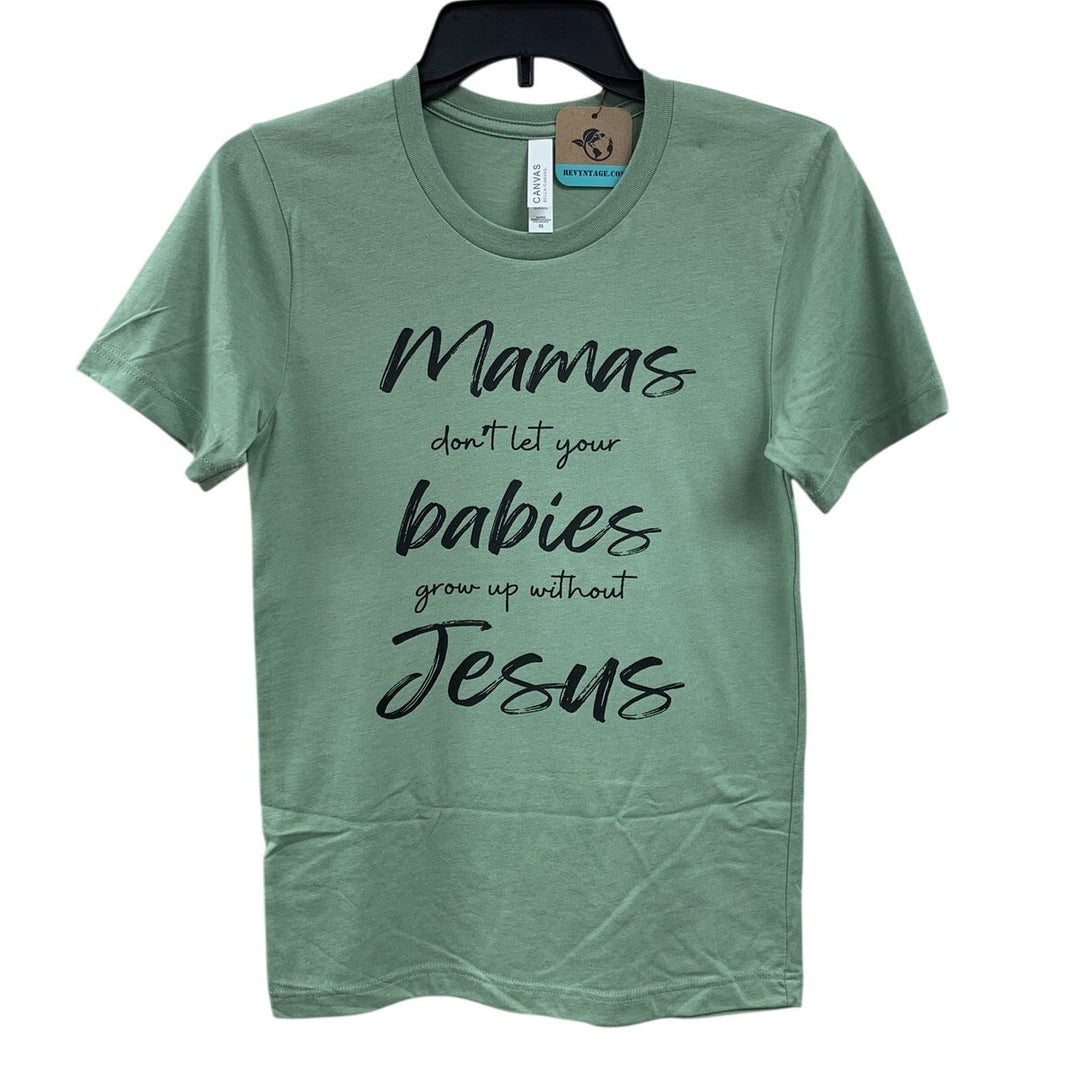 New Hand Printed Womens XS Tall Mama Dont Let Babies Grow Without Jesus T Shirt
