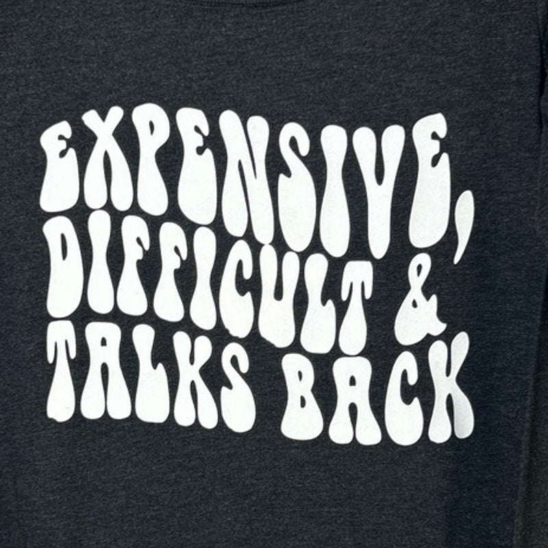 New Hand Printed Womens Large Expensive Difficult &amp; Talks Back Long Sleeve Tee
