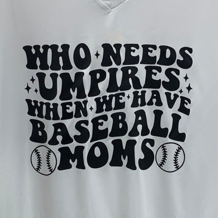New Hand Printed Womens XL Who Needs Umpires We Have Baseball Moms Tee Shirt