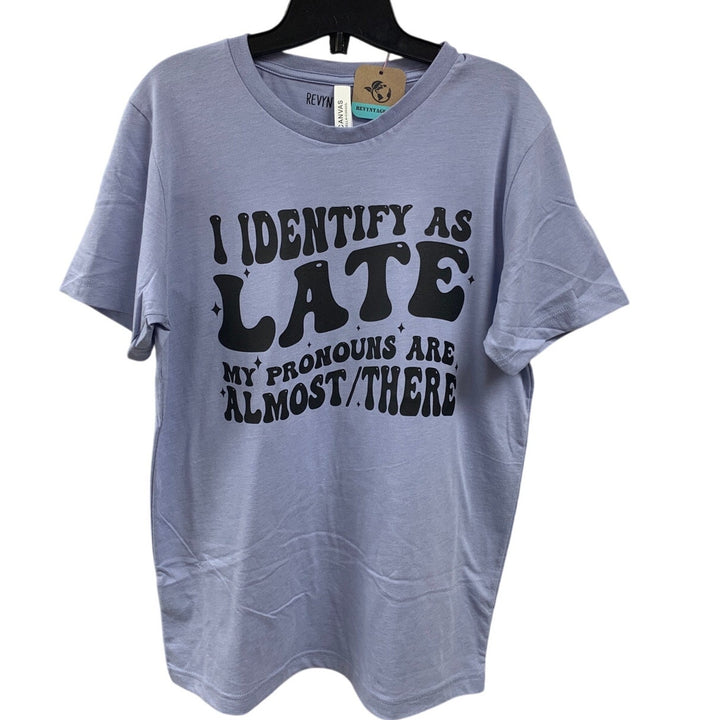 New Hand Printed Womens XL I Identify As Late Pronouns Are Almost There T Shirt