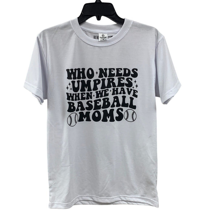 New Hand Printed Womens Small Who Needs Umpires We Have Baseball Moms Tee Shirt
