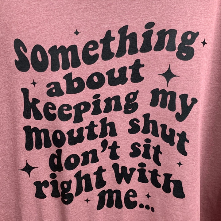 New Hand Printed Womens 4XL Keeping My Mouth Shut Dont Sit Right With Me T Shirt
