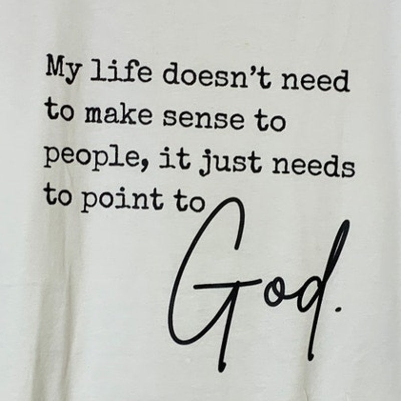New Hand Printed Womens Large My Life Doesnt Need To Make Sense Point To God Tee
