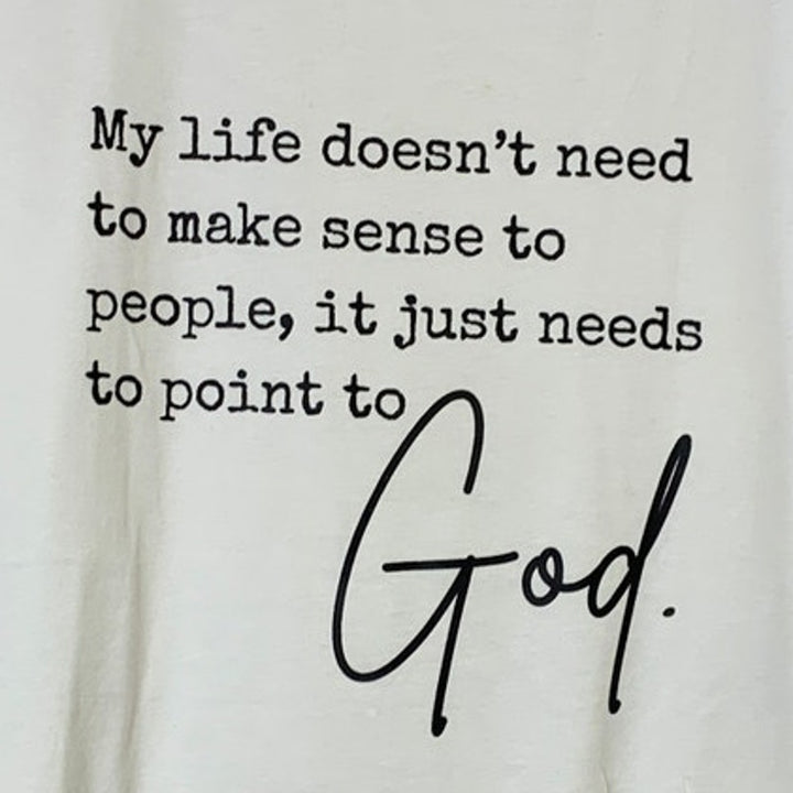 New Hand Printed Womens Large My Life Doesnt Need To Make Sense Point To God Tee