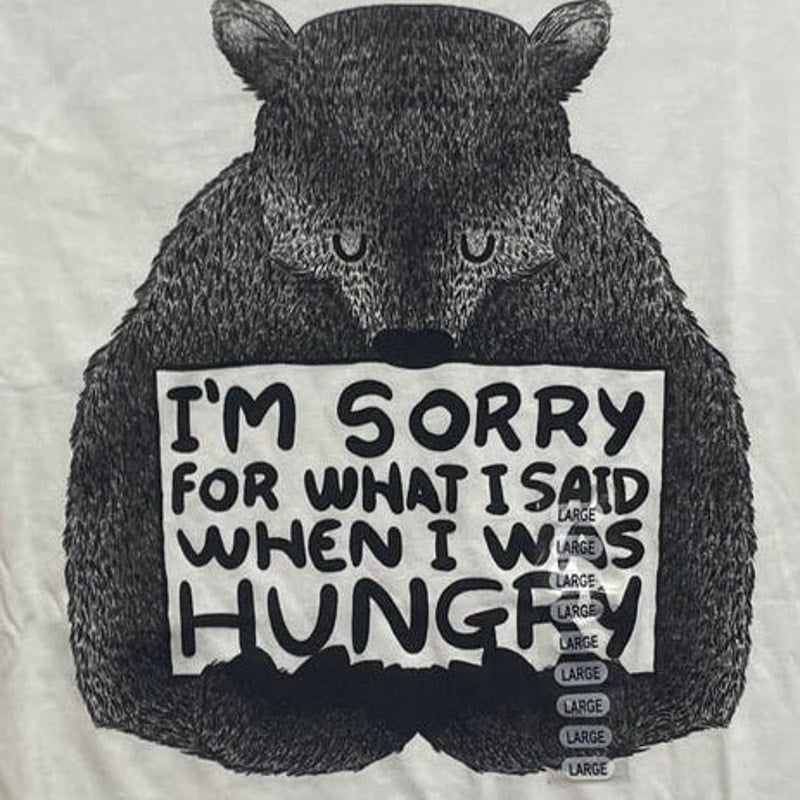 New Threadless Mens Large Sorry For What I Said When I Was Hungry Bear Tee