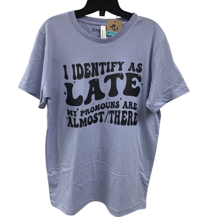 New Hand Printed Womens Medium I Identify As Late Pronouns Are Almost There Tee