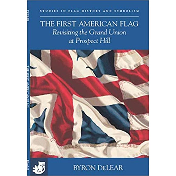 The First American Flag: Revisiting the Grand Union at Prospect Hill - Signed by Author Byron DeLear
